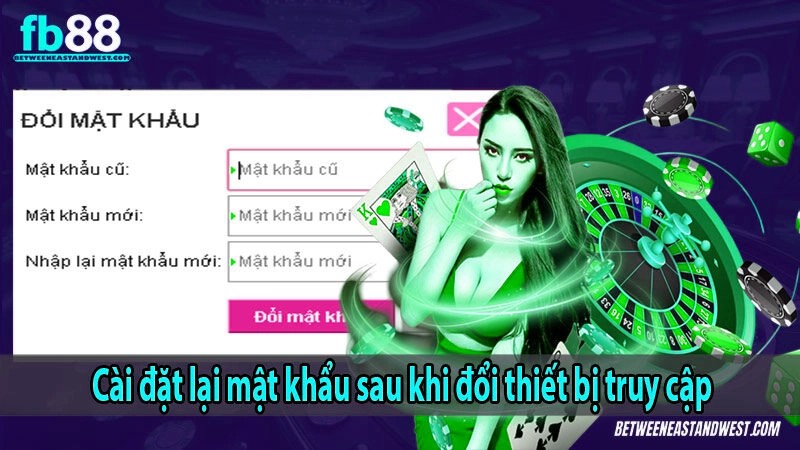Cài đặt lại mật khẩu sau khi đổi thiết bị truy cập