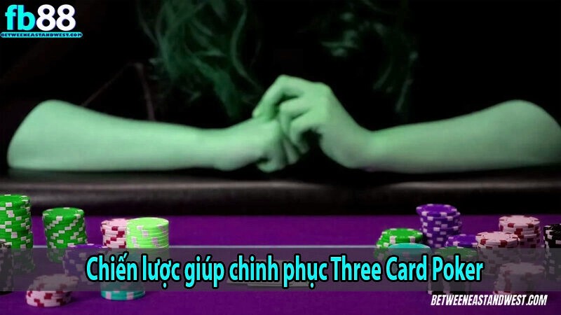 Chiến lược giúp chinh phục Three Card Poker 