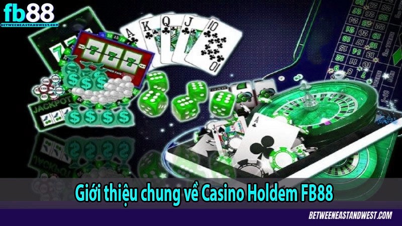 Giới thiệu chung về Casino Holdem x5bet 