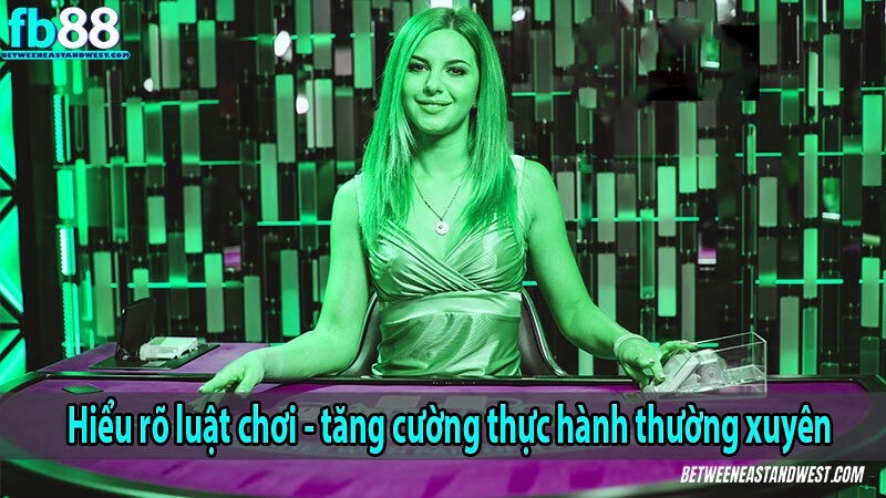 Hiểu rõ luật chơi - tăng cường thực hành thường xuyên