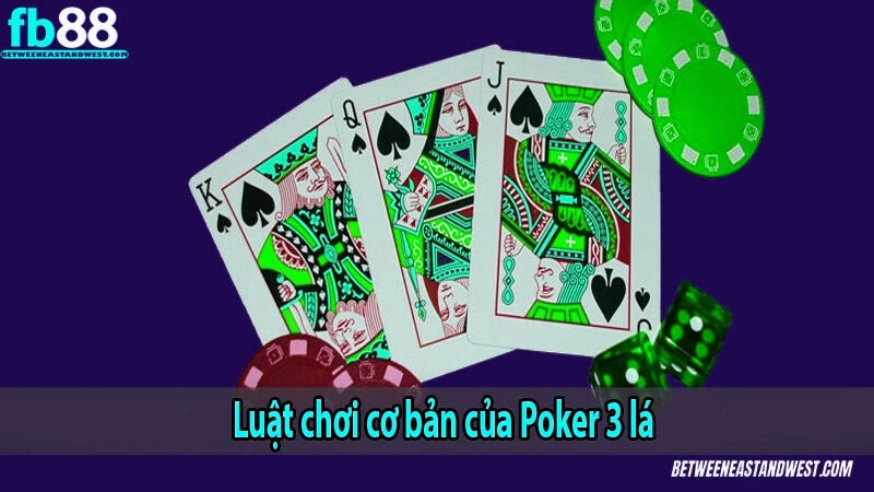 Luật chơi cơ bản của Poker 3 lá 