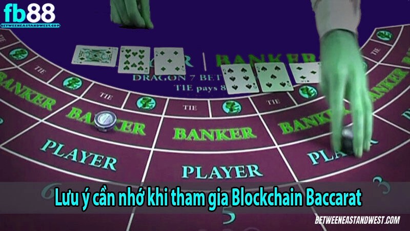 Lưu ý cần nhớ khi tham gia Blockchain Baccarat