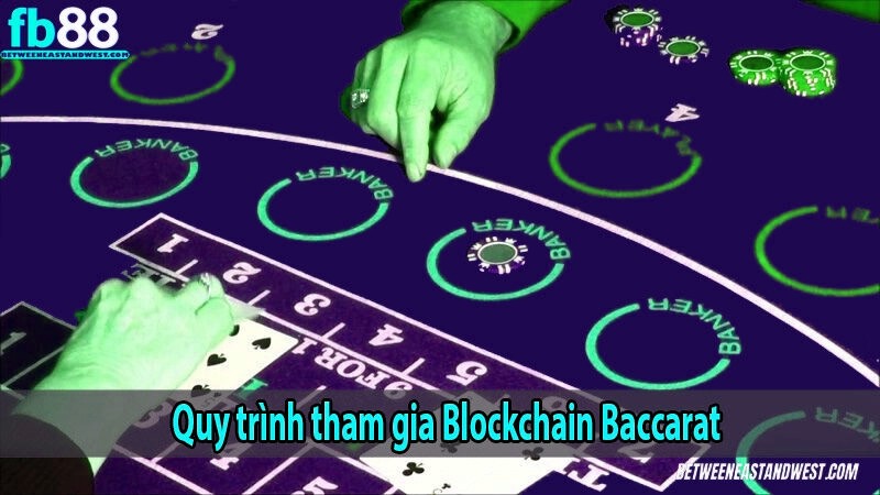 Quy trình tham gia Blockchain Baccarat