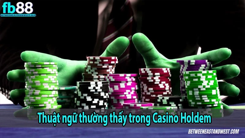 Thuật ngữ thường thấy trong Casino Holdem